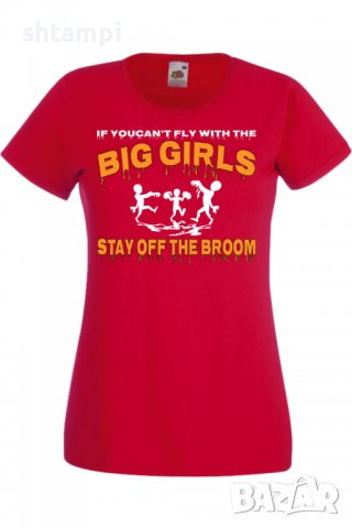 Дамска тениска If You Can't Fly With The Big Girls Stay Off The Broom 2,Halloween,Хелоуин,Празник,За, снимка 3 - Тениски - 38137877