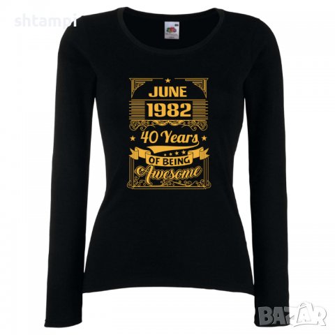 Дамска Тениска JUNE 1982 40 YEARS BEING AWESOME Подарък,Изненада,Празник , снимка 2 - Тениски - 37084598
