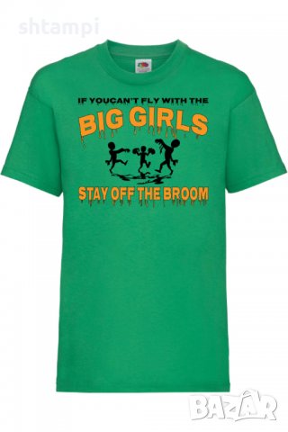 Детска тениска If You Can't Fly With The Big Girls Stay Off The Broom 2,Halloween,Хелоуин,Празник,, снимка 6 - Детски тениски и потници - 38154849