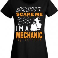 Дамска тениска _You Don't Scare Me I'm A Mechanic 2,Halloween,Хелоуин,Празник,Забавление,Изненада,, снимка 1 - Тениски - 38144406