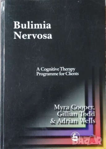 Bulimia Nervosa: A Cognitive Therapy Programme for Clients, снимка 1 - Други - 42900885