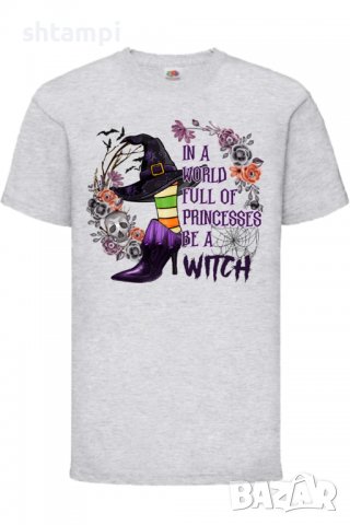 Детска тениска In A World Full Of Princesses Be A Witch,Halloween,Хелоуин,Празник,Забавление,Изненад, снимка 4 - Детски тениски и потници - 38157927
