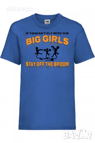 Детска тениска If You Can't Fly With The Big Girls Stay Off The Broom 2,Halloween,Хелоуин,Празник,, снимка 4 - Детски тениски и потници - 38154849