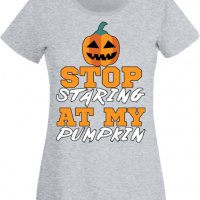 Дамска тениска _Stop Staring At My Pumpkin 1,Halloween,Хелоуин,Празник,Забавление,Изненада,Обичаи,, снимка 5 - Тениски - 38143880