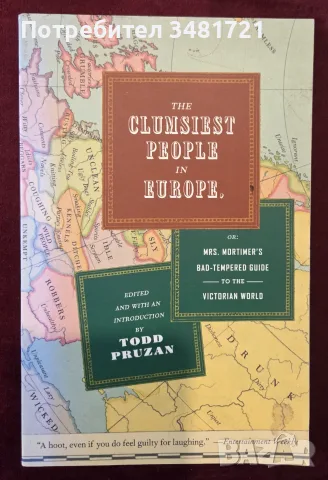 The Clumsiest People in Europe Or Mrs. Mortimer's Bad-Tempered Guide to the Victorian World