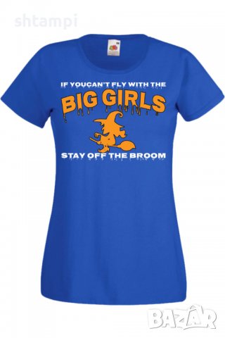Дамска тениска If You Can't Fly With The Big Girls Stay Off The Broom 1,Halloween,Хелоуин,Празник,, снимка 4 - Тениски - 38137853
