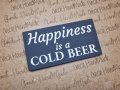 Декоративна табелка Happiness is a Cold Beer, снимка 5