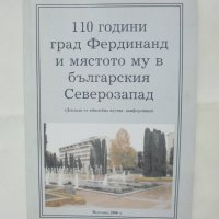 Книга 110 години град Фердинанд и мястото му в българския Северозапад 2006 г., снимка 1 - Други - 42870929