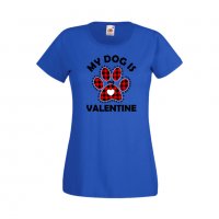 Дамска тениска Свети Валентин My Dog Is My Valentine 1, снимка 1 - Тениски - 35648371