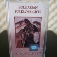 Eva Quartet - Bulgarian Folklore gifts, снимка 1 - Аудио касети - 31061253