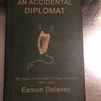 An Accidental Diplomat-Eamon Delaney, снимка 1 - Други - 34511821