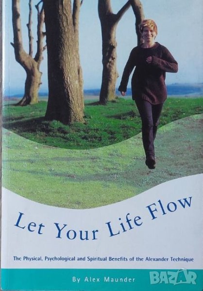 Let Your Life Flow: The Physical, Psychological and Spiritual Benefits of the Alexander Technique, снимка 1