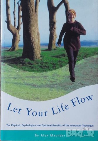 Let Your Life Flow: The Physical, Psychological and Spiritual Benefits of the Alexander Technique, снимка 1