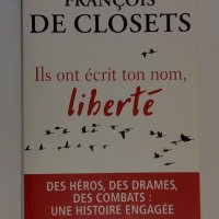 Книга на френски език от 2016  François de Closets Ils ont écrit ton nom, liberté, снимка 1 - Чуждоезиково обучение, речници - 39166095