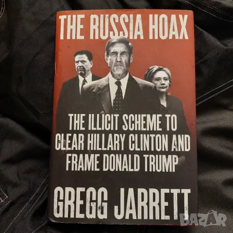 книга - The Russia Hoax. The Illicit Scheme to Clear Hillary Clinton and Frame Donald Trump 