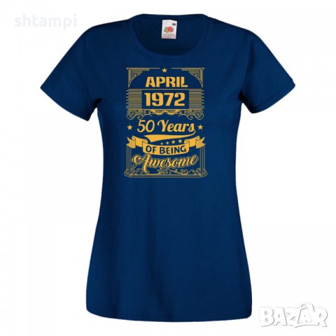 Дамска Тениска APRIL 1972 50 YEARS BEING AWESOME Подарък, Изненада, Празник, снимка 10 - Тениски - 37084819