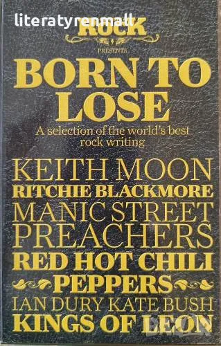 Born To Lose: A selection of the world's best rock writing, снимка 1