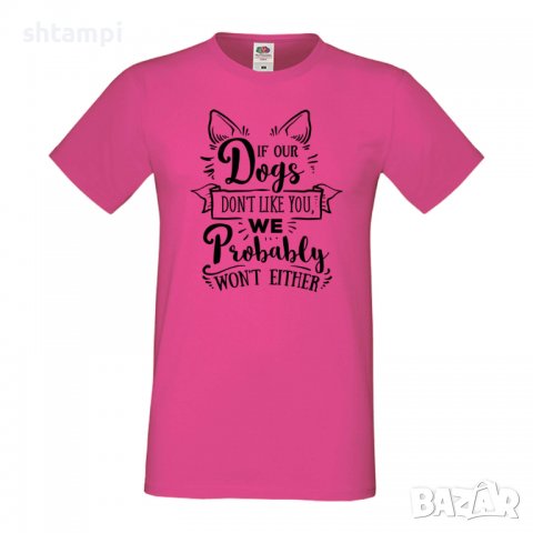 Мъжка тениска If Our Dogs Don't Like You Dog,Куче, животно,подарък,изненада, снимка 6 - Тениски - 36936025
