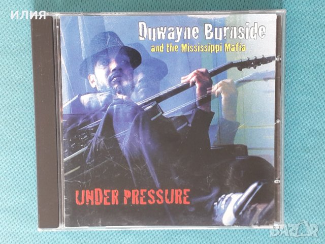 Duwayne Burnside And The Mississippi Mafia –2005-Under Pressure (blues guitar), снимка 1 - CD дискове - 44354619