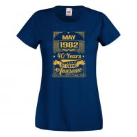 Дамска Тениска MAY 1982 40 YEARS BEING AWESOME Подарък, Изненада, Празник, снимка 10 - Тениски - 37084667