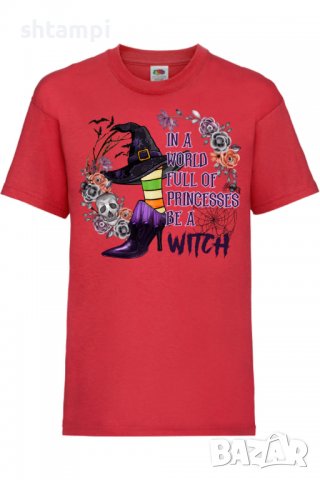 Детска тениска In A World Full Of Princesses Be A Witch,Halloween,Хелоуин,Празник,Забавление,Изненад, снимка 2 - Детски тениски и потници - 38157927