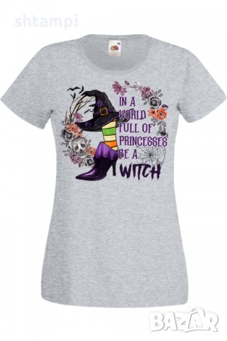 Дамска тениска In A World Full Of Princesses Be A Witch,Halloween,Хелоуин,Празник,Забавление,Изненад, снимка 4 - Тениски - 38146919