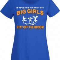 Дамска тениска If You Can't Fly With The Big Girls Stay Off The Broom 2,Halloween,Хелоуин,Празник,За, снимка 4 - Тениски - 38137877