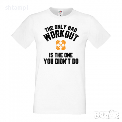 Мъжка Фитнес тениска The Only Bad Workout Is the One You Didnt Do, снимка 4 - Тениски - 36510383