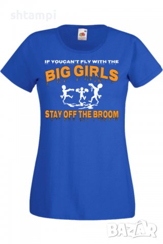 Дамска тениска If You Can't Fly With The Big Girls Stay Off The Broom 2,Halloween,Хелоуин,Празник,За, снимка 4 - Тениски - 38137877