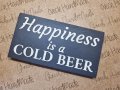 Декоративна табелка Happiness is a Cold Beer, снимка 1