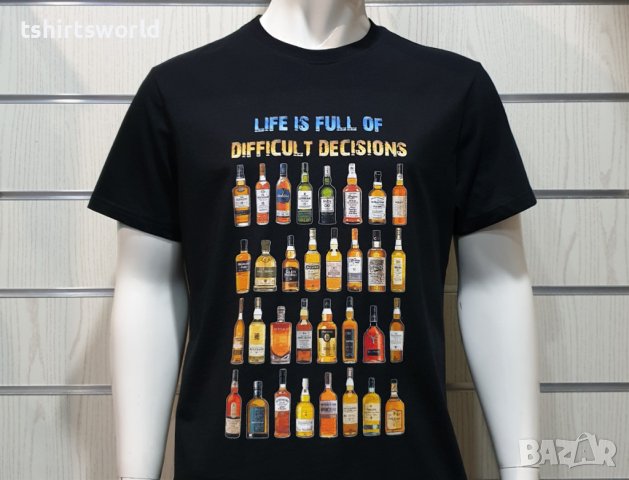 Нова мъжка тениска с дигитален печат Бутилки уиски, whiskey, LIFE IS FULL OF DIFFICULT DECISIONS, снимка 7 - Тениски - 36599058