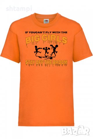 Детска тениска If You Can't Fly With The Big Girls Stay Off The Broom 2,Halloween,Хелоуин,Празник,, снимка 7 - Детски тениски и потници - 38154849
