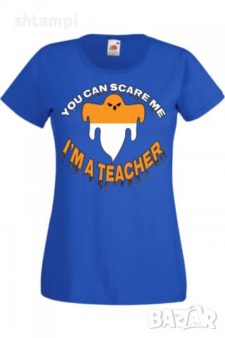Дамска тениска You Can Scare Me I'm A Teacher,Halloween,Хелоуин,Празник,Забавление,Изненада,Обичаи,, снимка 4 - Тениски - 38144339