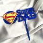 super dad superman Татко Супермен твърд Акрил пластмасов топер за торта украса декор, снимка 1 - Други - 29772314