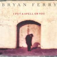 Bryan Ferry-I put a Spell on you, снимка 1 - CD дискове - 35473848