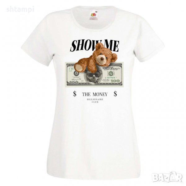 Дамска тениска bear Show me the money, Мече,Меченце,Животно, Играчка,Изненада,Подарък,Повод,, снимка 1