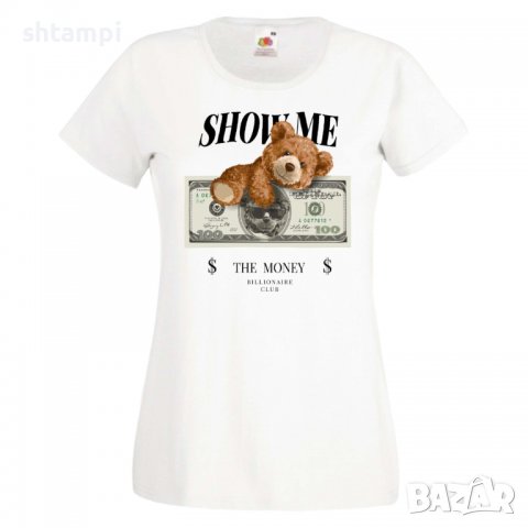 Дамска тениска bear Show me the money, Мече,Меченце,Животно, Играчка,Изненада,Подарък,Повод,