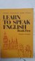 learn to speak english bookb two, снимка 1 - Чуждоезиково обучение, речници - 35577814