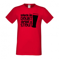 Мъжка тениска When In Doubt Drink A Stout,Бира,Бирфест,Beerfest,Подарък,Изненада,Рожден Ден, снимка 2 - Тениски - 36389414